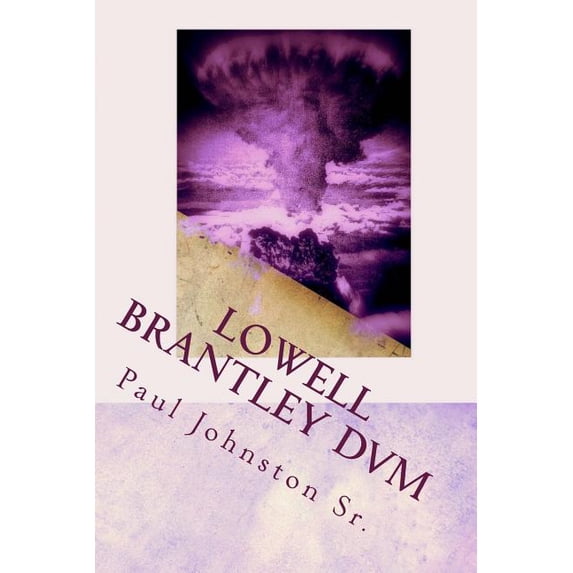 Lowell Brantley DVM: A New Look At Life Paperback 1718875495 9781718875494 Paul Johnston Sr.