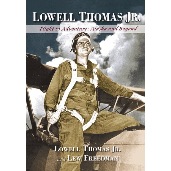 Lowell Thomas Jr.: Flight to Adventure, Alaska and Beyond, (Paperback)
