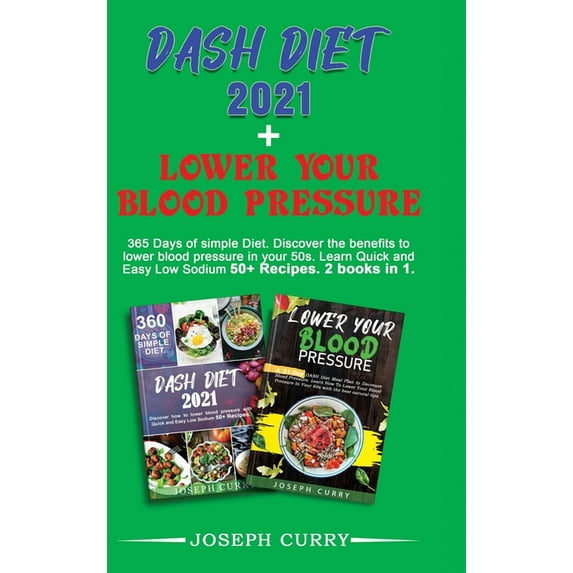 Lower Your Blood Pressure + Dash Diet 2021: Discover the best natural remedies to Control & Lower Your High Blood Pressure. An honest guide to decrease hypertension, weight, and Lowering Blood Pressur
