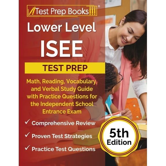Lower Level ISEE Test Prep: Math, Reading, Vocabulary, and Verbal Study Guide with Practice Questions for the Independent School Entrance Exam [5th Edition] (Paperback)
