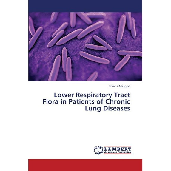 Lower Respiratory Tract Flora in Patients of Chronic Lung Diseases (Paperback)