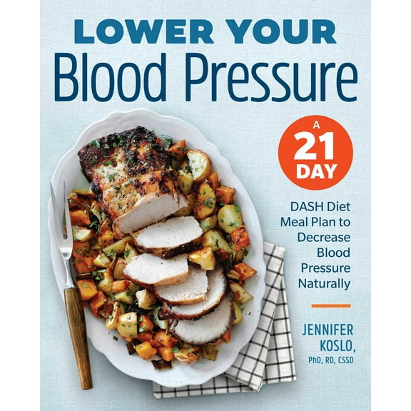 Lower Your Blood Pressure : A 21-Day DASH Diet Meal Plan to Decrease Blood Pressure Naturally (Paperback)