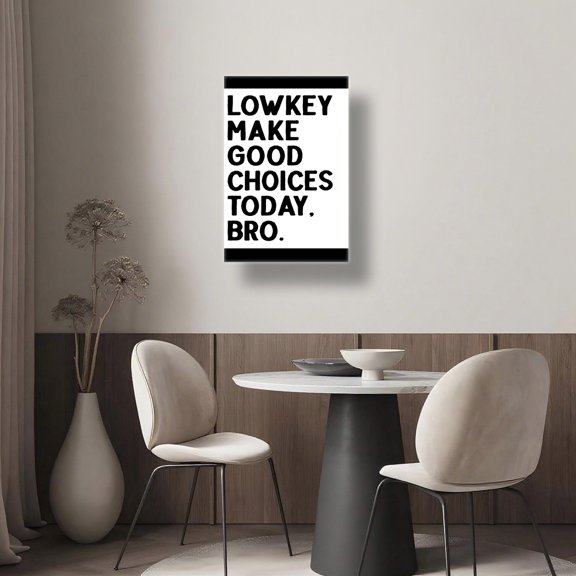 Lowkey Make Good Choices Today Bro