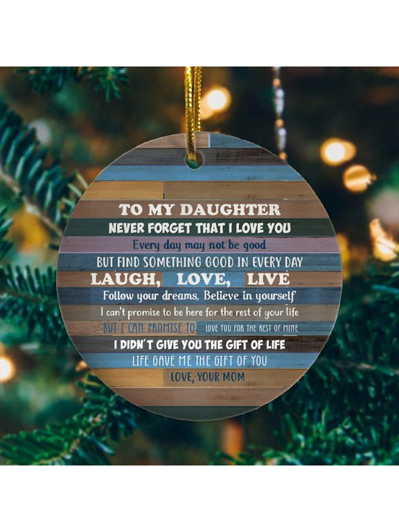 Home Decor Christmas Ornament New Ornaments From Mom To My Daughter Never Forget That I Love You Everyday May Not Be Good Circle Decorations