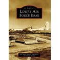thumbnail image 1 of Pre-Owned Lowry Air Force Base (Paperback) 0738596647 9780738596648, 1 of 1