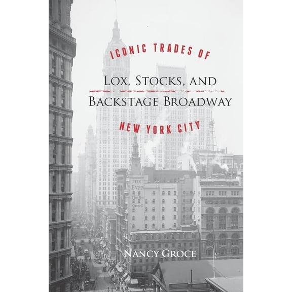 Lox, Stocks, and Backstage Broadway : Iconic Trades of New York City (Paperback)