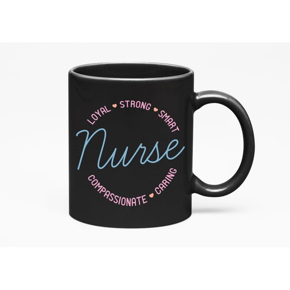 Loyal, Strong, Smart, Compassionate, Caring Nurse, Nurses Week Merch Gift, Black 11oz Ceramic Mug