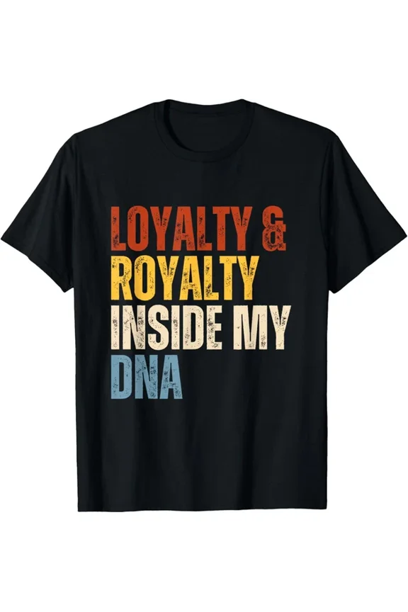 Loyalty And Royalty Inside My Dna T-Shirt Unisex S-5XL Hot Trending Shirt, Vintage Birthday Gift