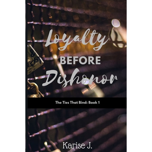 Loyalty Before Dishonor: The Ties That Bind: Loyalty Before Dishonor: The Ties That Bind (Paperback)