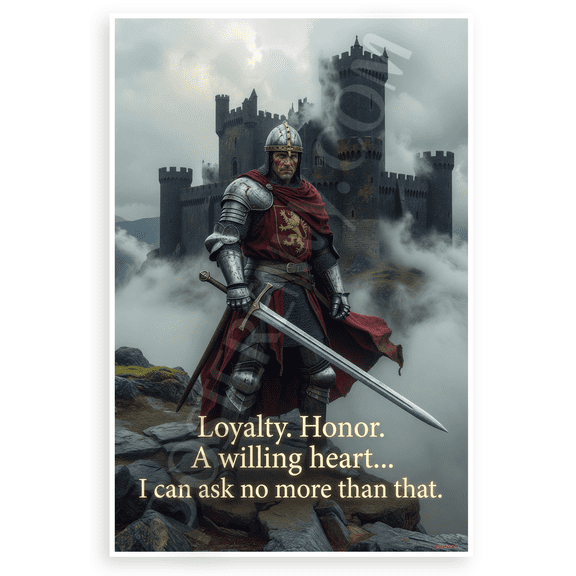 "Loyalty. Honor. A Willing Heart... I Can Ask No More Than That." Medieval Knight 12x18 US Made Poster