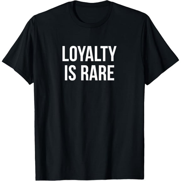 Loyalty Is Rare -T-Shirt