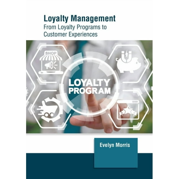 Loyalty Management: From Loyalty Programs to Customer Experiences, (Hardcover)