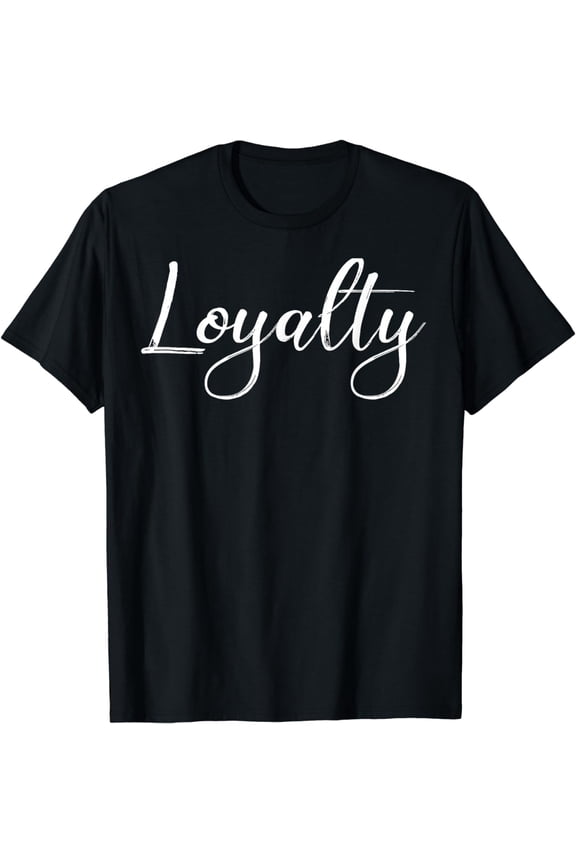 Loyalty T-Shirt Gift Loyalty Tee for Loyal Men Women Kids