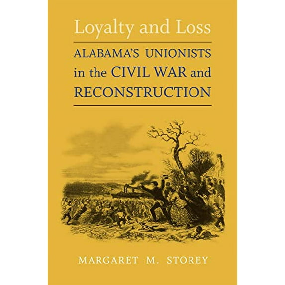 Pre-Owned Loyalty and Loss: Alabama's Unionists in the Civil War and Reconstruction (Paperback) 0807130222 9780807130223