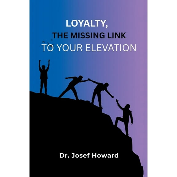 Loyalty, the Missing Link to Your Elevation, (Paperback)