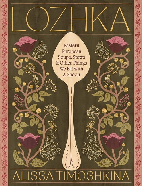 Lozhka: Eastern European Soups, Stews & Other Things We Eat with a Spoon, (Hardcover)