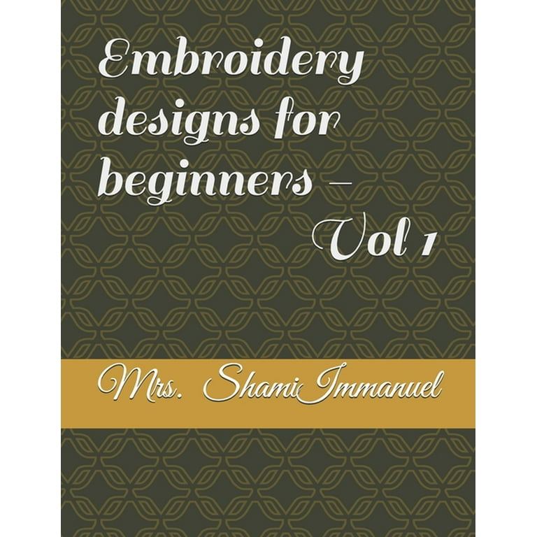Embroidery Designs for Beginners - Vol 1 [Book]