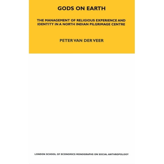 Lse Monographs on Social Anthropology Gods on Earth: The Management of Religious Experience and Identity in a North Indian Pilgrimage Centre, Book 23, (Paperback)