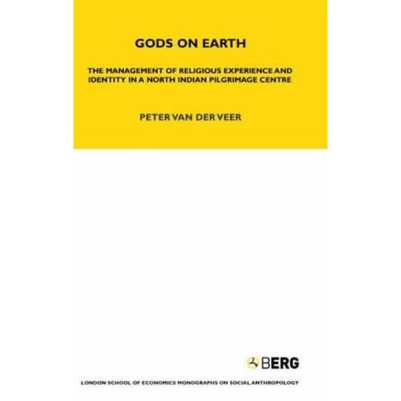 Lse Monographs on Social Anthropology Gods on Earth: The Management of Religious Experience and Identity in a North Indian Pilgrimage Centre, Book 23, (Hardcover)