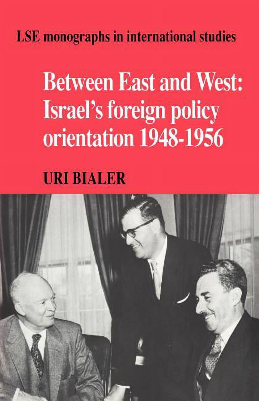 Lse Monographs in International Studies Between East and West: Israel's Foreign Policy Orientation 1948 1956, (Paperback)