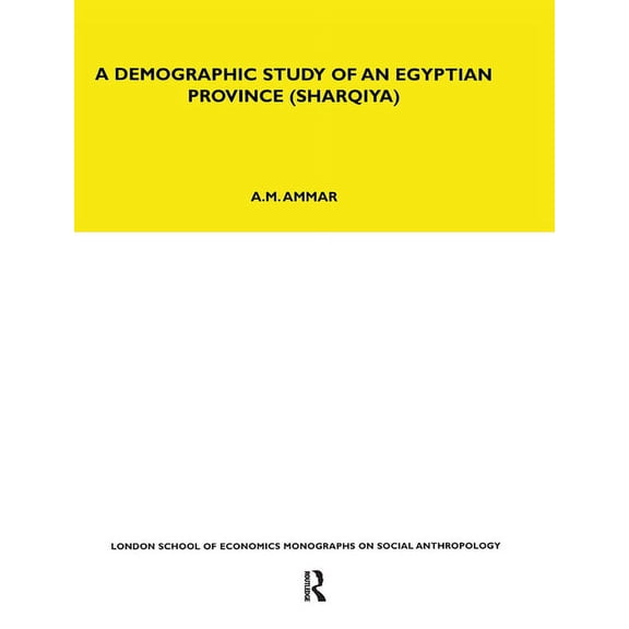 Lse Monographs on Social Anthropology A Demographic Study of an Egyptian Province (Sharquiya), Book 64, (Paperback)