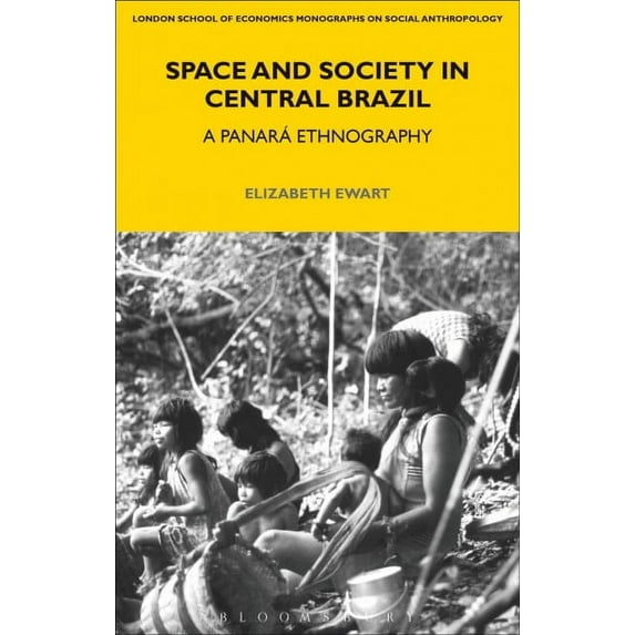 Lse Monographs on Social Anthropology: Space and Society in Central Brazil: A Panará Ethnography (Paperback)