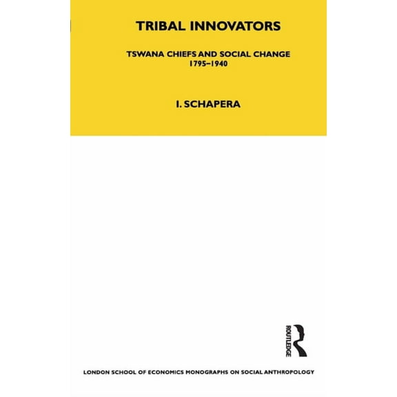 Lse Monographs on Social Anthropology Tribal Innovators: Tswana Chiefs and Social Change 1795-1940, Book 91, (Paperback)