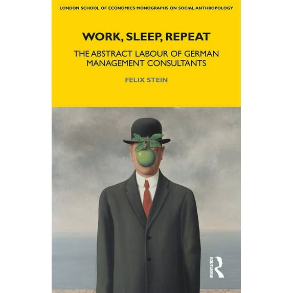 Lse Monographs on Social Anthropology Work, Sleep, Repeat: The Abstract Labour of German Management Consultants, Book 83, (Hardcover)