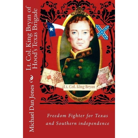 Lt. Col. King Bryan of Hood's Texas Brigade, (Paperback)
