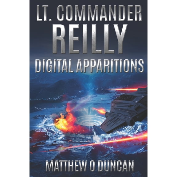 Lt. Reilly Lt. Commander Reilly - Digital Apparitions, Book 7, (Paperback)