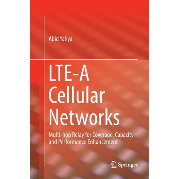 Lte-A Cellular Networks: Multi-Hop Relay for Coverage, Capacity and Performance Enhancement, (Paperback)