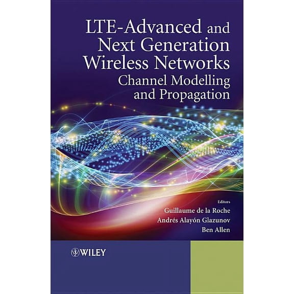 Lte-Advanced and Next Generation Wireless Networks: Channel Modelling and Propagation (Hardcover)