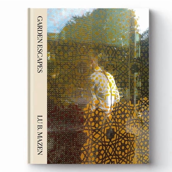 Lu B. Mazen,Damian Zimmermann,Kristin D Garden Escapes: A Space between Dream and (Paperback)
