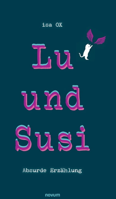 Lu und Susi: Absurde ErzÃ¤hlung, (Hardcover)