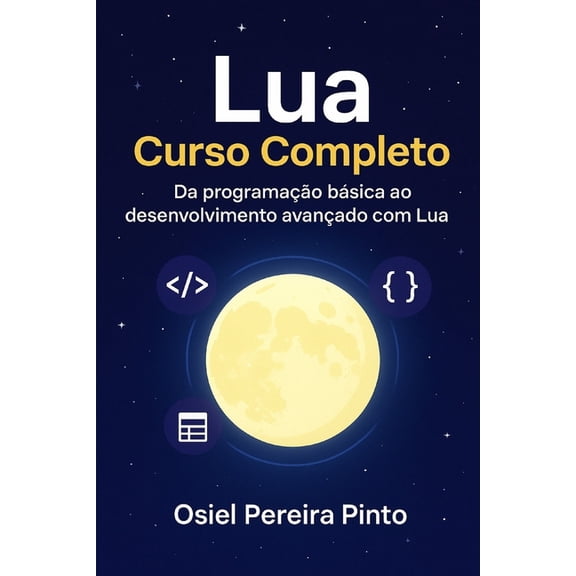 Lua: Curso Completo: Da programao bsica ao desenvolvimento avanado com Lua, (Paperback)
