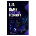 thumbnail image 1 of Lua for Game Scripting Beginners: Create Simple Game Logic, Mods, and Automation Scripts, (Paperback), 1 of 1