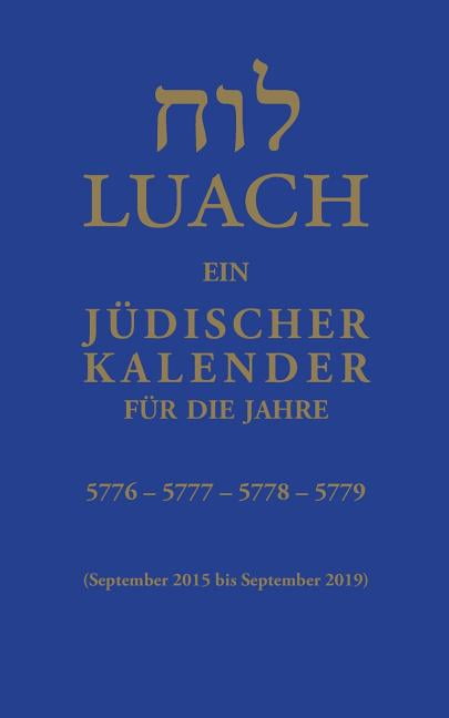 Luach - Ein jüdischer Kalender für die Jahre 5776, 5777, 5778, 5779 
