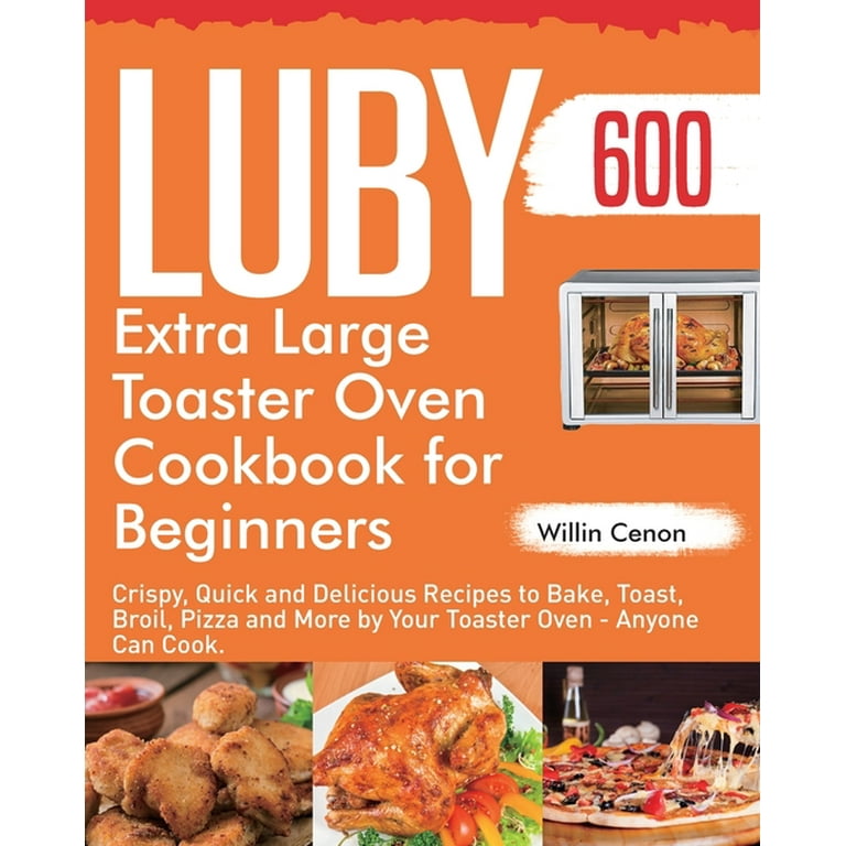 https://i5.walmartimages.com/seo/Luby-Extra-Large-Toaster-Oven-Cookbook-Beginners-600-Day-Crispy-Quick-Delicious-Recipes-Bake-Toast-Broil-Pizza-More-Your-Anyone-Can-Cook-Paperback-97_17027418-f4ef-4783-8fc3-4e8862b33886.2d18a31ee990125d972c1fd2f3b67d69.jpeg?odnHeight=768&odnWidth=768&odnBg=FFFFFF