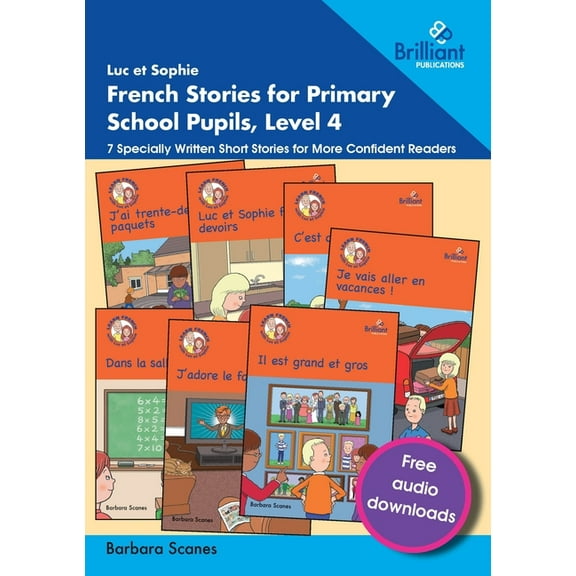 Luc et Sophie French Stories for Primary School Pupils, Level 4: 7 Specially Written Short Stories for More Confident Re, (Paperback)