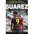 thumbnail image 1 of Luca Caioli Suarez - 2016 Updated Edition: The Extraordinary Story Behind Football's Most Explosive Talent, (Paperback), 1 of 1