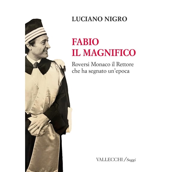 Luca Ciancabilla,Luciano Nigro, Fabio il magnifico. Roversi Monaco il Rettore che h (Paperback)
