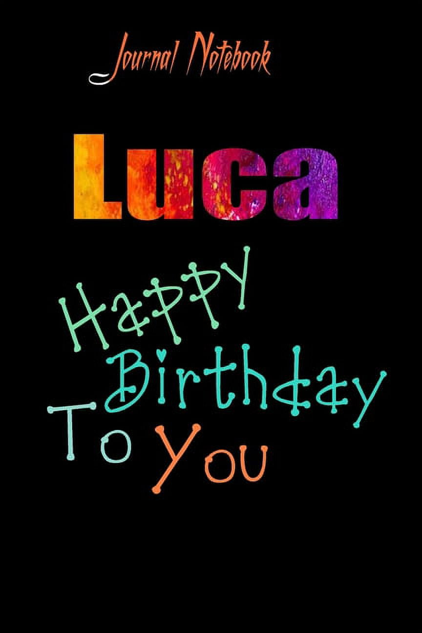 Luca : Happy Birthday To you Sheet 9x6 Inches 120 Pages with bleed - A  Great Happy birthday Gift (Paperback) 