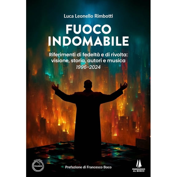 Luca Leonello R Fuoco indomabile. Riferimenti di fedelt e di rivolta: visione, sto (Paperback)