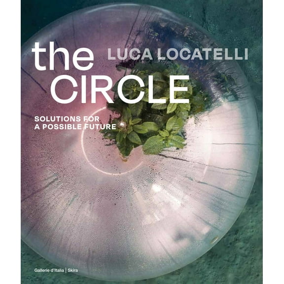 Luca Locatelli: The Circle: Solutions for a Possible Future (Hardcover)