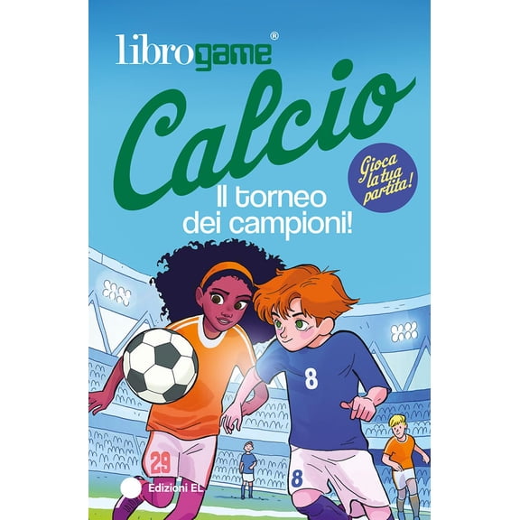 Luca Tebaldi,Giuseppe Ferr Librogame Calcio. Il torneo dei campioni! Ediz. illust (Paperback)