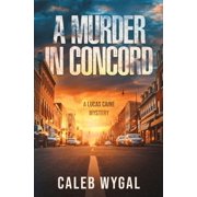 Lucas Caine Thrillers and Mysteries A Murder in Concord A Lucas Caine Mystery, Book 2, Paperback