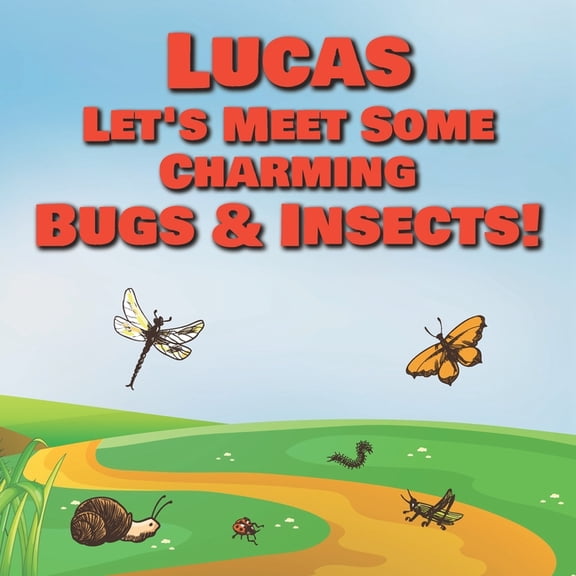 Lucas Let's Meet Some Charming Bugs & Insects!: Personalized Books with Your Child Name - The Marvelous World of Insects for Children Ages 1-3 (Paperback)