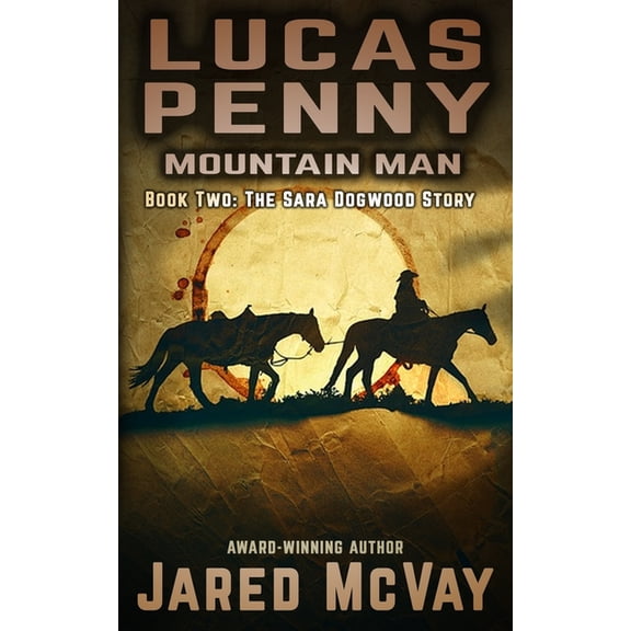 Lucas Penny: Mountain Man: Book 2: The Sara Dogwood Story (Paperback) by Jared McVay