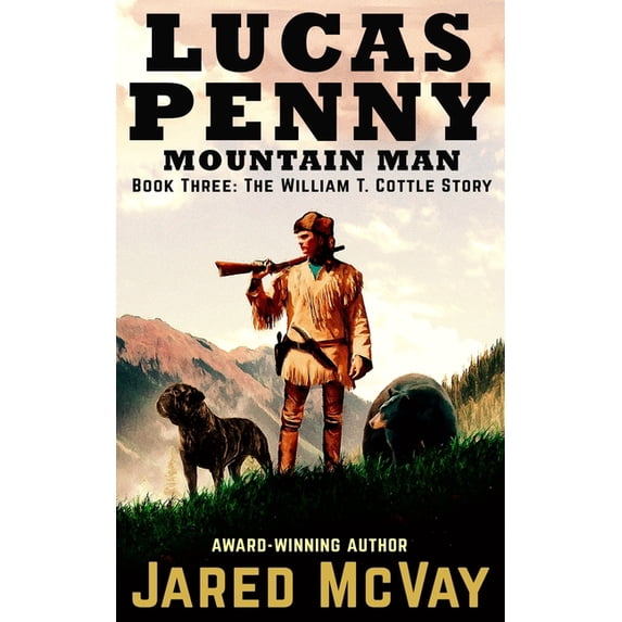 Lucas Penny Mountain Man: Book 3: The William T. Cottle Story (Paperback) by Jared McVay