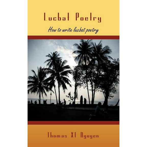 Lucbat Poetry: How to write lucbat poetry (Paperback) by Thomas Xt Nguyen